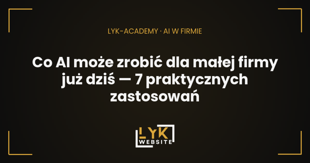 AI dla małej firmy — 7 praktycznych zastosowań